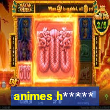 animes h*****